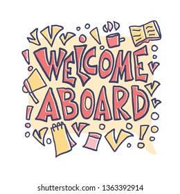 Welcome aboard concept. Hand drawn lettering with speech bubble and corporate items. New team member message. Vector color illustration.