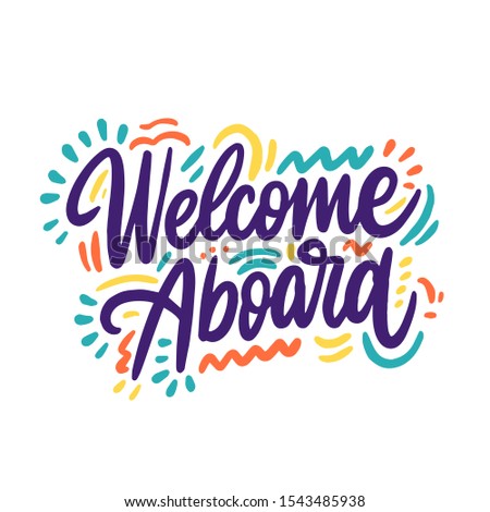 Welcome Aboard. Hand drawn vector lettering. Isolated on white background. Motivation phrase. Design for poster, greeting card, photo album, banner.

