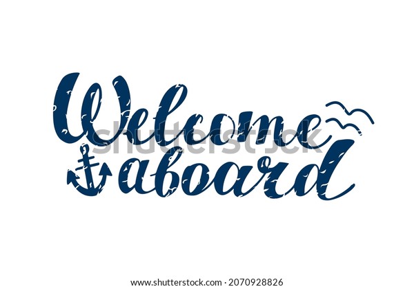 Welcome aboard lettering\
illustration with anchor and seagull isolated on the white\
background. Voyage design for yacht club sign, welcome banner, have\
a good trip card.