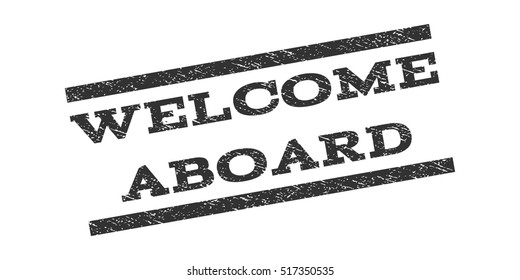 Welcome Aboard watermark stamp. Text caption between parallel lines with grunge design style. Rubber seal stamp with dirty texture. Vector gray color ink imprint on a white background.