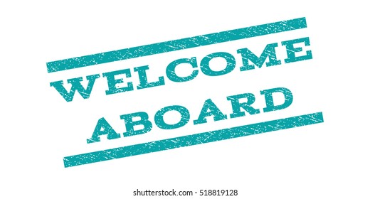 Welcome Aboard watermark stamp. Text caption between parallel lines with grunge design style. Rubber seal stamp with scratched texture. Vector cyan color ink imprint on a white background.