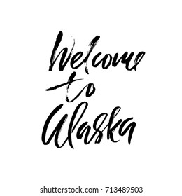 Welcome to Alaska. Modern dry brush lettering. Retro typography print. Vector handwritten inscription