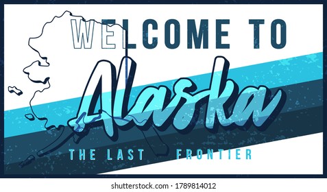 Welcome to Alaska vintage rusty metal sign vector illustration. Vector state map in grunge style with Typography hand drawn lettering. Vector illustration