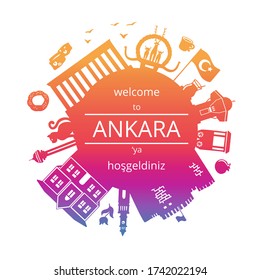 Welcome to Ankara, Turkey. Vector illustration of Turkish landmarks. Famous symbols of Turkey in gradient colors. Bright city silhouette in the circle composition. Round frame for greeting text.