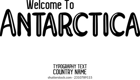 Welcome To Antarctica Country Name In Elegant Typography Text Lettering