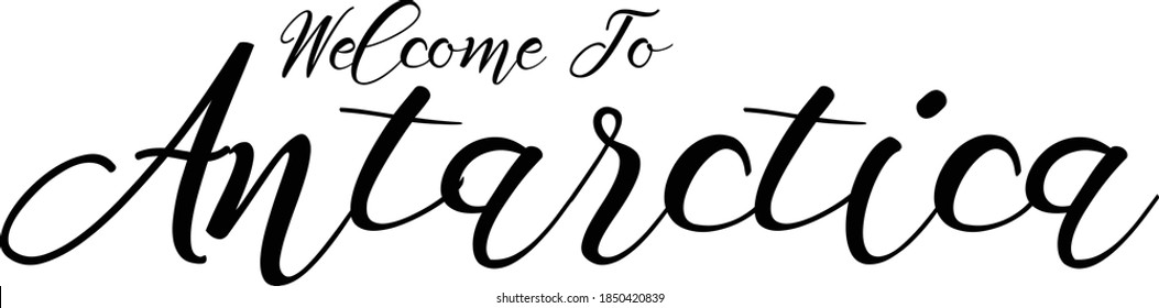 Welcome To Antarctica Hand Written Country Name Typography Text word modern 
Calligraphy
