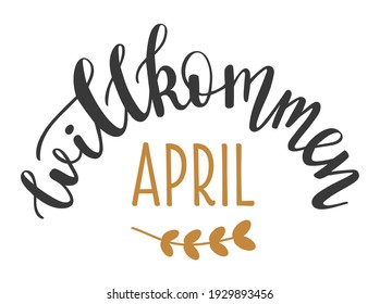 Welcome April in german language hand drawn lettering logo icon. Vector spring phrases elements for planner, calender, organizer, cards, banners, posters, mug, scrapbooking, pillow case, phone cases.