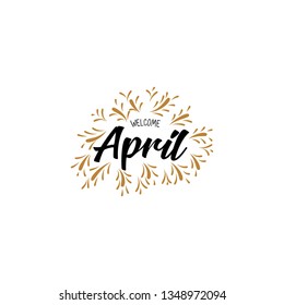 welcome april Hand drawn brush pen lettering. design for holiday greeting card and invitation of seasonal april holiday. - Vector 