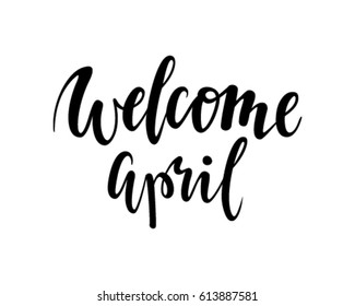 welcome april. Hand drawn calligraphy and brush pen lettering. design for holiday greeting card and invitation of seasonal spring holiday.