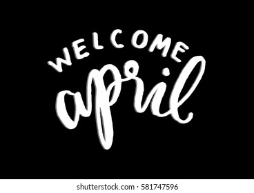 Welcome April. Hand Lettered Quote. Modern Calligraphy