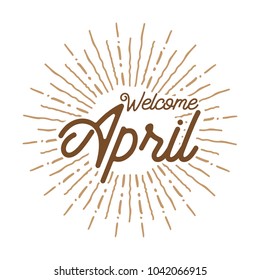 welcome april Vector hand written text message isolated. card, congratulation, greeting. Poster, advertising, banner, placard design template. Hand written font, abc, script, lettering. Ink drawing