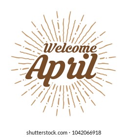 welcome april Vector hand written text message isolated. card, congratulation, greeting. Poster, advertising, banner, placard design template. Hand written font, abc, script, lettering. Ink drawing