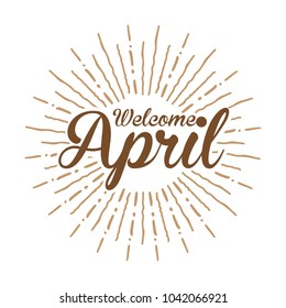 welcome april Vector hand written text message isolated. card, congratulation, greeting. Poster, advertising, banner, placard design template. Hand written font, abc, script, lettering. Ink drawing