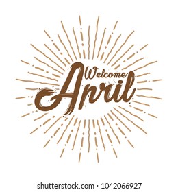 welcome april Vector hand written text message isolated. card, congratulation, greeting. Poster, advertising, banner, placard design template. Hand written font, abc, script, lettering. Ink drawing