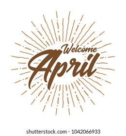 welcome april Vector hand written text message isolated. card, congratulation, greeting. Poster, advertising, banner, placard design template. Hand written font, abc, script, lettering. Ink drawing