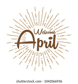 welcome april Vector hand written text message isolated. card, congratulation, greeting. Poster, advertising, banner, placard design template. Hand written font, abc, script, lettering. Ink drawing