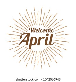 welcome april Vector hand written text message isolated. card, congratulation, greeting. Poster, advertising, banner, placard design template. Hand written font, abc, script, lettering. Ink drawing