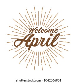 welcome april Vector hand written text message isolated. card, congratulation, greeting. Poster, advertising, banner, placard design template. Hand written font, abc, script, lettering. Ink drawing