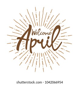 welcome april Vector hand written text message isolated. card, congratulation, greeting. Poster, advertising, banner, placard design template. Hand written font, abc, script, lettering. Ink drawing