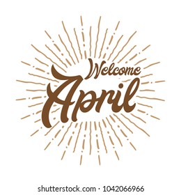 welcome april Vector hand written text message isolated. card, congratulation, greeting. Poster, advertising, banner, placard design template. Hand written font, abc, script, lettering. Ink drawing