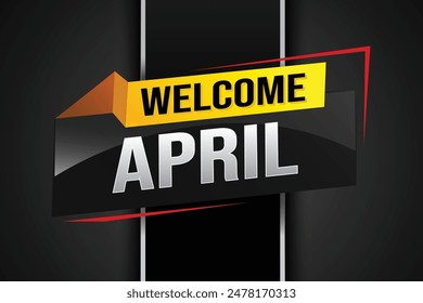 welcome April word text concept icon logo sign symbol vector note 3d style for use landing page, template, social media, web, mobile app, poster, banner, flyer, background, gift card, coupon

