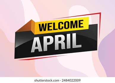 welcome April word text concept icon logo sign symbol vector note 3d style for use landing page, template, social media, web, mobile app, poster, banner, flyer, background, gift card, coupon


