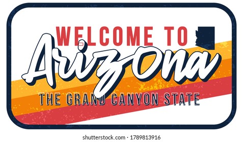 Welcome to Arizona vintage rusty metal sign vector illustration. Vector state map in grunge style with Typography hand drawn lettering.