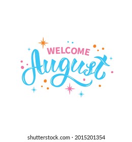 Welcome August handwritten text. Trendy script lettering design. Modern brush ink calligraphy with colorful splashes and stars isolated on white background. Vector illustration as logotype, icon, card