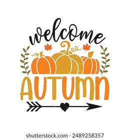 Welcome Autumn .Fall Autumn T-Shirt Design, Posters, Greeting Cards, Textiles, and Sticker Vector Illustration