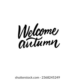 Welcome Autumn hand drawn lettering phrase. Autumn season logo. Vector art isolated on white background.