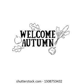 Welcome autumn. Lettering. Autumn leaves and flowers. Apple. Isolated vector object on white background.