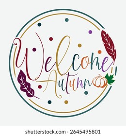 Welcome Autumn Vector Art Design, Fall Season Graphic Design, Autumn Vibes Vector Design, Hello Autumn Clipart, Seasonal Welcome T-Shirt Design, Cozy Fall Vector Graphics