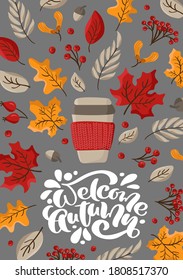 Welcome Autumn vector calligraphy lettering text. Cute autumn greeting card with leaves, berries and mug tea, coffee in center. Fall concept of Thanksgiving Day.