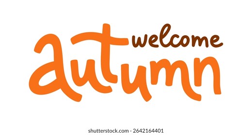 Welcome Autumn vector hand lettering isolated on white background. Seasonal hand-drawn inscription phrase for sticker, card, web banner. Fall template.