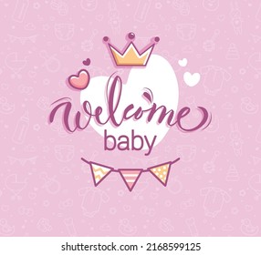 Welcome baby girl vector poster with calligraphic composition, crown and bunting flags. Baby Shower Pink Background. Baby Arrival Cartoon Vector Illustration