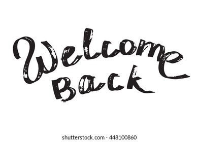 Welcome back - grunge lettering card. Isolated on white background