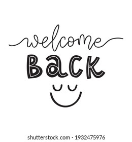 Welcome back. Hand drawn lettering phrases. Inspirational quote. Designed for print, apparel, sticker, sign, messenger. 