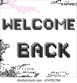 Welcome back icon. Volumetric vector illustration of pixel art message: welcome back.