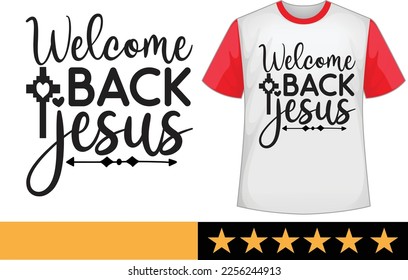 Welcome back jesus svg t shirt design svg
