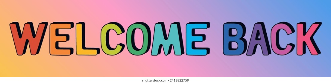 Welcome back lettering. Rainbow colored inscription. Hand drawn vector illustration isolated on gradient background. Modern flat cartoon style.