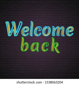 Welcome Back Neon Text Light Glowing Vector Illustration. Advertising, Design Template, Bright Sign Design