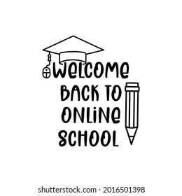 welcome back to online school. Lettering quotes. Modern lettering art for prints and posters, decoration, greeting card, t-shirt, mug, etc. Vector illustration