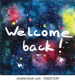 Welcome back Quote Typographical on watercolor background. Painting of space.