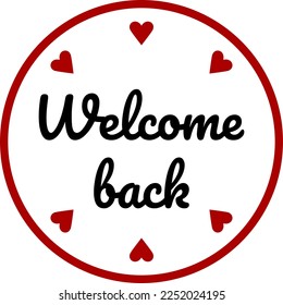 Welcome Back Round Circle Badge or Sticker Icon with Heart Shape. Vector Image.