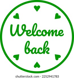 Welcome Back Round Circle Badge or Sticker Icon with Heart Shape. Vector Image.