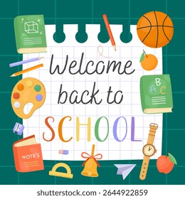Welcome back to school card. White notebook sheet against the background of a green school board. Illustrations of school supplies, palette, book, ball.