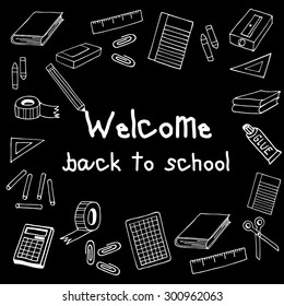 Welcome Back to school doodle illustration black board with white line vector stationery supplies elements book, card, pen, pencil, scissors, eraser, calculator, tape, ruler, clip