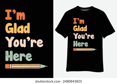 Welcome Back To School I'm Glad You're Here T-Shirt Design