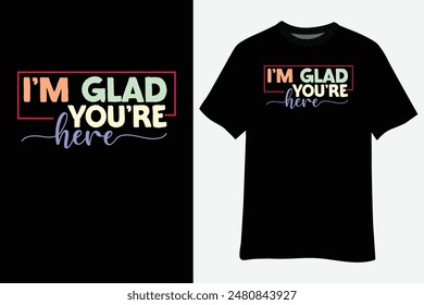 Welcome Back To School I'm Glad You're Here T-Shirt Design