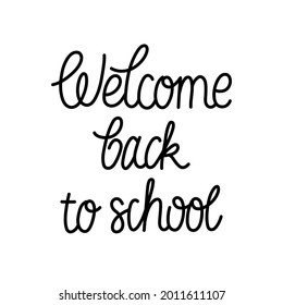 Welcome back to school - hand-drawn mono line quote in cursive. Vector isolated on white background. Text for print, poster, stocker, embroidery, etc.